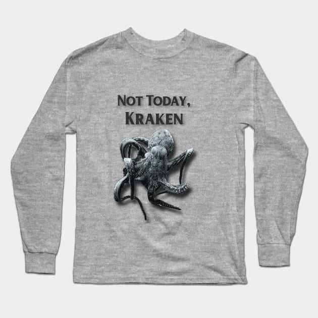 Not Today, Kraken Long Sleeve T-Shirt by snoopkate